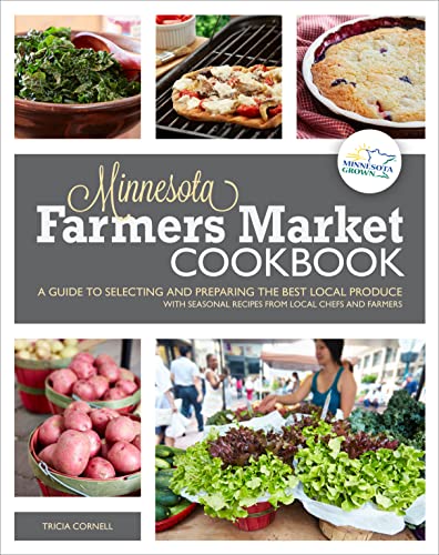 Beispielbild fr The Minnesota Farmers Market Cookbook : A Guide to Selecting and Preparing the Best Local Produce with Seasonal Recipes from Local Chefs and Farmers zum Verkauf von Better World Books