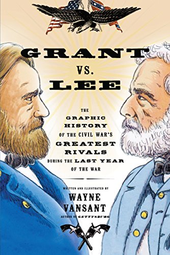Stock image for Grant vs. Lee: The Graphic History of the Civil Wars Greatest Rivals During the Last Year of the War (Zenith Graphic Histories) for sale by Goodwill Books