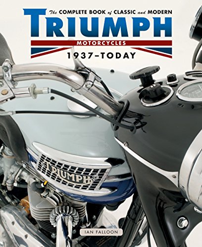 The Complete Book of Classic and Modern Triumph Motorcycles 1937-Today (Complete Book Series)