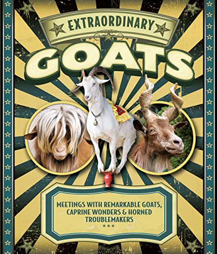 Stock image for Extraordinary Goats: Meetings with Remarkable Goats, Caprine Wonders & Horned Troublemakers for sale by ThriftBooks-Dallas
