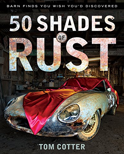Imagen de archivo de 50 Shades of Rust : Barn Finds You Wish You'd Discovered a la venta por Better World Books