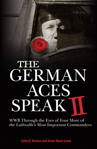 Imagen de archivo de The German Aces Speak II: World War II Through the Eyes of Four More of the Luftwaffe's Most Important Commanders a la venta por Lowry's Books
