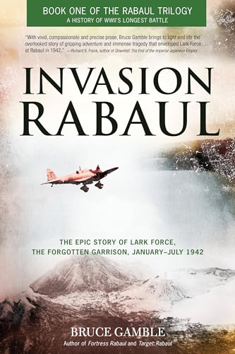 Imagen de archivo de Invasion Rabaul: The Epic Story of Lark Force, the Forgotten Garrison, January-July 1942 a la venta por ThriftBooks-Dallas