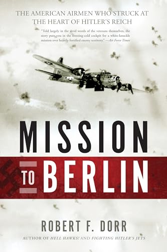 Beispielbild fr Mission to Berlin: The American Airmen Who Struck the Heart of Hitler's Reich zum Verkauf von BooksRun