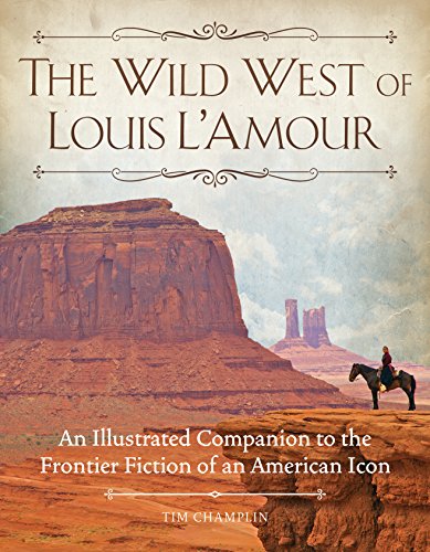 Stock image for The Wild West of Louis LAmour: An Illustrated Companion to the Frontier Fiction of an American Icon for sale by Goodbookscafe