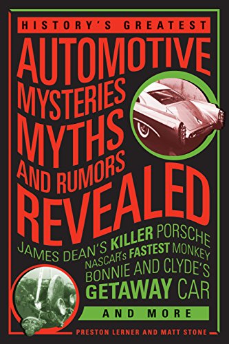 Stock image for History's Greatest Automotive Mysteries, Myths, and Rumors Revealed: James Dean's Killer Porsche, NASCAR's Fastest Monkey, Bonnie and Clyde's Getaway Car, and More for sale by -OnTimeBooks-