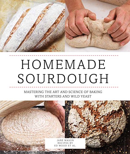 9780760347348: Homemade Sourdough: Mastering the Art and Science of Baking With Starters and Wild Yeast