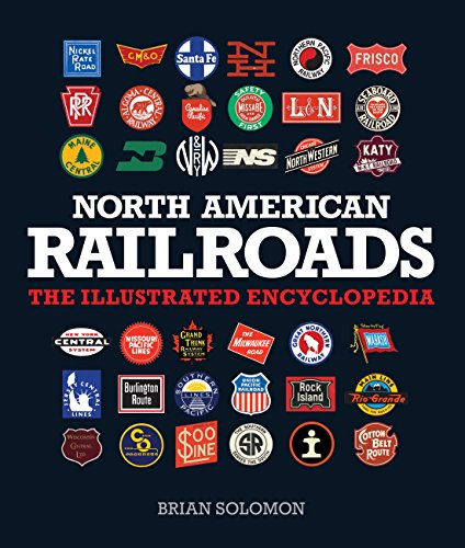 North American Railroads: The Illustrated Encyclopedia - Brian Solomon