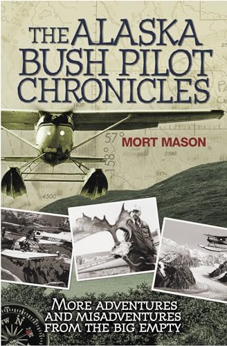 Stock image for The Alaska Bush Pilot Chronicles More Adventures and Misadventures from the Big Empty for sale by PBShop.store US