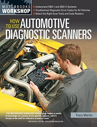 9780760347737: How To Use Automotive Diagnostic Scanners: - Understand OBD-I and OBD-II Systems - Troubleshoot Diagnostic Error Codes for All Vehicles - Select the Right Scan Tools and Code Readers