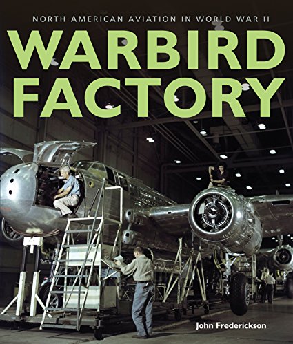 Imagen de archivo de Warbird Factory: North American Aviation in World War II a la venta por Goodwill of Colorado
