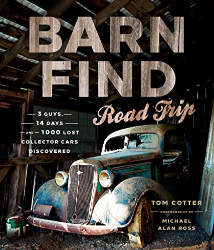 Imagen de archivo de Barn Find Road Trip: 3 Guys, 14 Days and 1000 Lost Collector Cars Discovered a la venta por HPB-Diamond