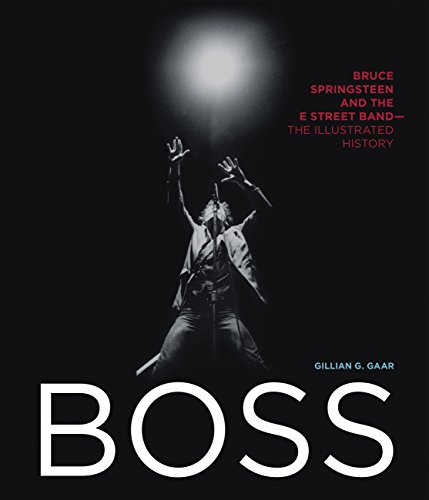 Imagen de archivo de Boss: Bruce Springsteen and the E Street Band - The Illustrated History a la venta por SecondSale