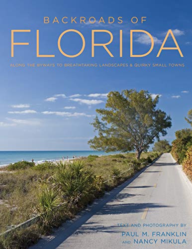 Imagen de archivo de Backroads of Florida - Second Edition: Along the Byways to Breathtaking Landscapes and Quirky Small Towns a la venta por SecondSale