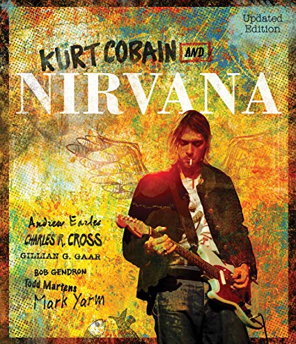 Imagen de archivo de Kurt Cobain and Nirvana - Updated Edition: The Complete Illustrated History a la venta por HPB-Diamond