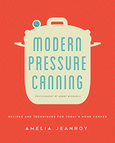 Imagen de archivo de Modern Pressure Canning: Recipes and Techniques for Today's Home Canner a la venta por BooksRun