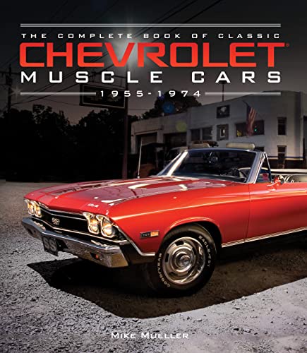 Imagen de archivo de The Complete Book of Classic Chevrolet Muscle Cars: 1955-1974 (Complete Book Series) a la venta por Ergodebooks