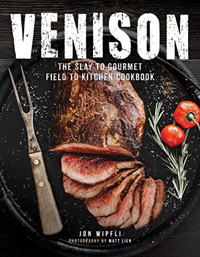Stock image for Venison: The Slay to Gourmet Field to Kitchen Cookbook for sale by Off The Shelf