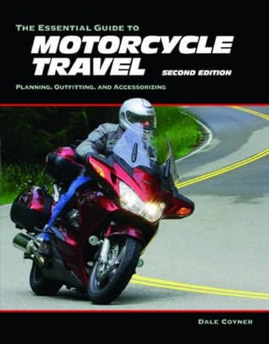 Stock image for The Essential Guide to Motorcycle Travel, 2nd Edition: Planning, Outfitting, and Accessorizing (Essential Guide Series) for sale by HPB Inc.
