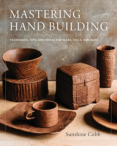 Stock image for Mastering Hand Building: Techniques, Tips, and Tricks for Slabs, Coils, and More (Mastering Ceramics) for sale by Books Unplugged