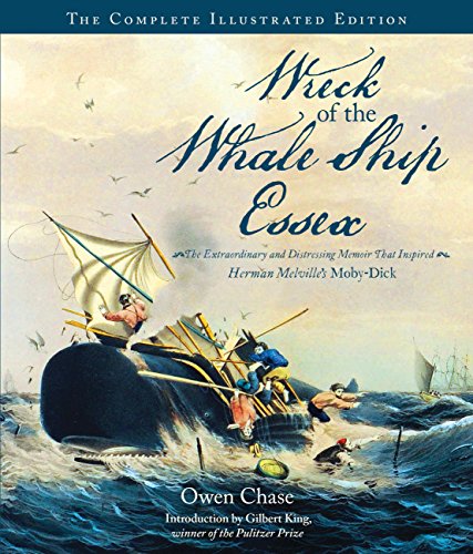 Imagen de archivo de Wreck of the Whale Ship Essex: The Complete Illustrated Edition: The Extraordinary and Distressing Memoir That Inspired Herman Melville's Moby-Dick a la venta por Once Upon A Time Books