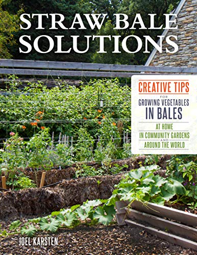 Imagen de archivo de Straw Bale Solutions: Creative Tips for Growing Vegetables in Bales at Home, in Community Gardens, and around the World a la venta por New Legacy Books