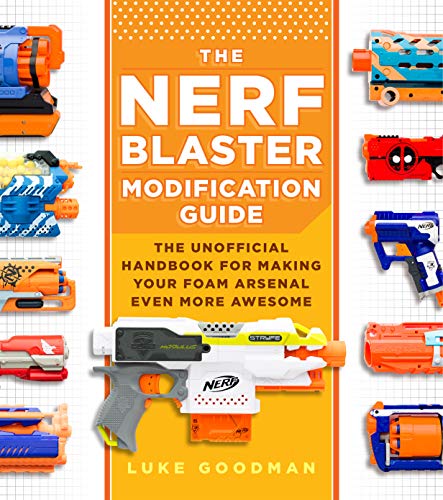 Beispielbild fr The Nerf Blaster Modification Guide: The Unofficial Handbook for Making Your Foam Arsenal Even More Awesome zum Verkauf von GF Books, Inc.