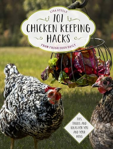 9780760360637: 101 Chicken Keeping Hacks from Fresh Eggs Daily: Tips, Tricks, and Ideas for You and your Hens