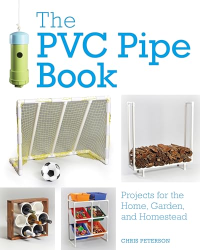 Imagen de archivo de The PVC Pipe Book: Projects for the Home, Garden, and Homestead a la venta por Bellwetherbooks