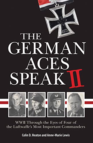 Imagen de archivo de The German Aces Speak II: World War II Through the Eyes of Four More of the Luftwaffe's Most Important Commanders a la venta por The Book Spot