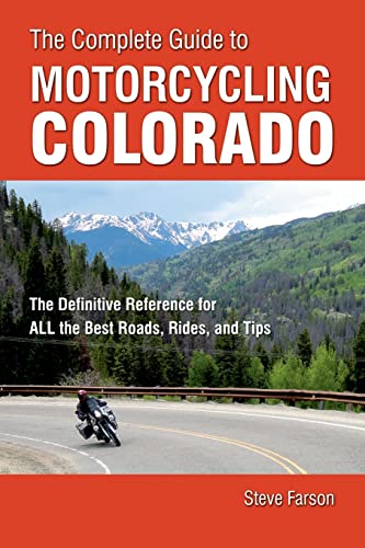 Stock image for The Complete Guide to Motorcycling Colorado: The Definitive Reference for ALL the Best Roads, Rides, and Tips for sale by Goodwill of Colorado