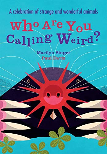 Stock image for Who Are You Calling Weird?: A Celebration of Weird & Wonderful Animals for sale by AwesomeBooks