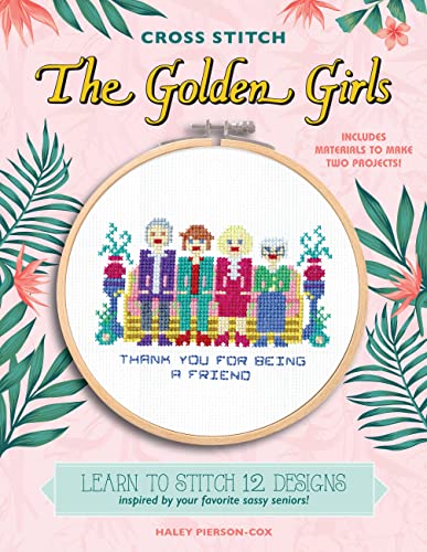Imagen de archivo de Cross Stitch The Golden Girls: Learn to stitch 12 designs inspired by your favorite sassy seniors! Includes materials to make two projects! a la venta por HPB-Diamond