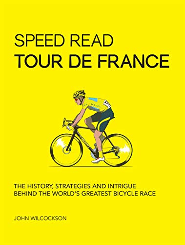 Imagen de archivo de Speed Read Tour de France: The History, Strategies and Intrigue Behind the Worlds Greatest Bicycle Race (Volume 7) (Speed Read, 7) a la venta por Bookoutlet1