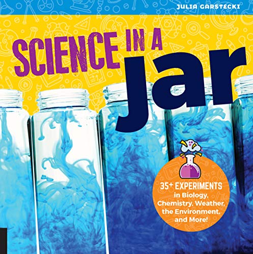 Stock image for Science in a Jar: 35+ Experiments in Biology, Chemistry, Weather, the Environment, and More! for sale by PlumCircle
