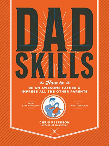 9780760367544: Dadskills: How to Be an Awesome Father and Impress All the Other Parents - From Baby Wrangling - To Taming Teenagers