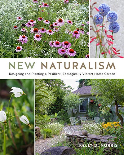 Beispielbild fr New Naturalism: Designing and Planting a Resilient, Ecologically Vibrant Home Garden zum Verkauf von GF Books, Inc.