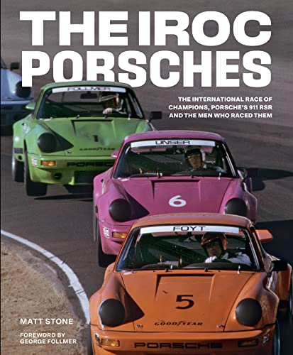 Beispielbild fr The IROC Porsches: The International Race of Champions, Porsche  s 911 RSR, and the Men Who Raced Them zum Verkauf von BooksRun