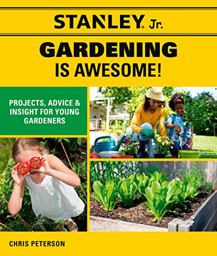 9780760368428: Stanley Jr. Gardening is Awesome!: Projects, Advice, and Insight for Young Gardeners