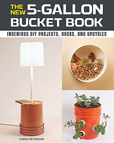 Stock image for The New 5-Gallon Bucket Book: Ingenious DIY Projects, Hacks, and Upcycles for sale by PlumCircle
