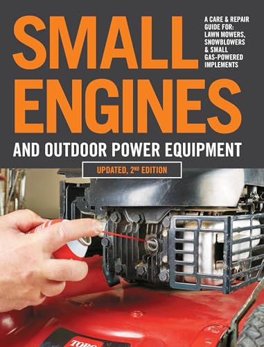 Imagen de archivo de Small Engines and Outdoor Power Equipment, Updated 2nd Edition: A Care & Repair Guide for: Lawn Mowers, Snowblowers & Small Gas-Powered Imple a la venta por HPB-Diamond