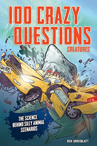 Stock image for 100 Crazy Questions: Creatures : The Science Behind Silly Animal Scenarios for sale by Better World Books