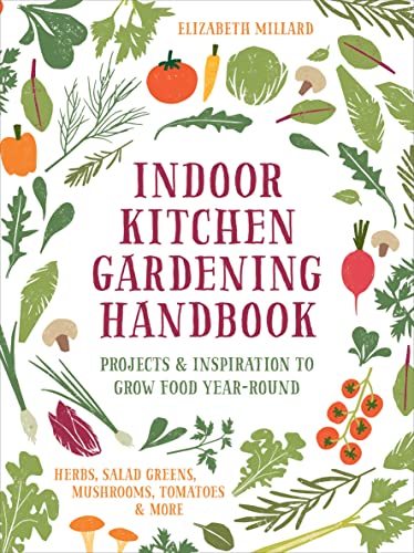 9780760369029: Indoor Kitchen Gardening Handbook: Turn Your Home Into a Year-Round Vegetable Garden: Microgreens-Sprouts-Herbs-Mushrooms-Tomatoes-Peppers & More