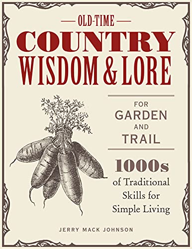 Beispielbild fr Old-Time Country Wisdom and Lore for Garden and Trail: 1,000s of Traditional Skills for Simple Living zum Verkauf von PlumCircle