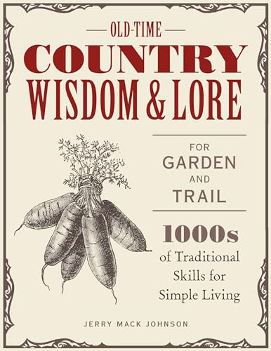 Stock image for Old-Time Country Wisdom and Lore for Garden and Trail: 1,000s of Traditional Skills for Simple Living for sale by PlumCircle
