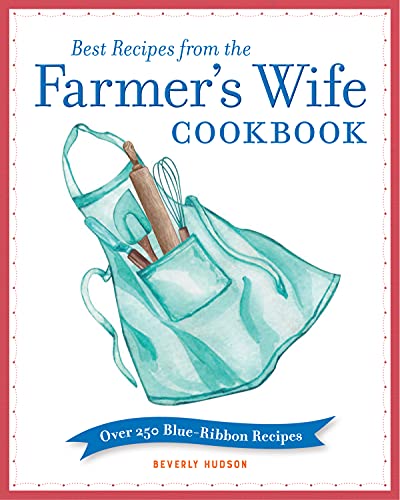 Stock image for Best Recipes from the Farmer's Wife Cookbook: Over 250 Blue-Ribbon Recipes for sale by PlumCircle