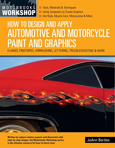 9780760369524: How to Design and Apply Automotive and Motorcycle Paint and Graphics: Flames, Pinstripes, Airbrushing, Lettering, Troubleshooting & More