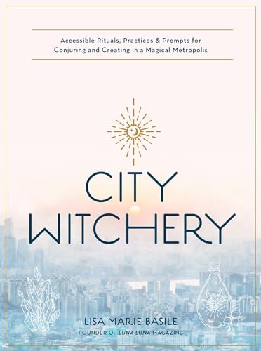 Imagen de archivo de City Witchery Accessible Rituals, Practices and Prompts for Conjuring and Creating in a Magical Metropolis a la venta por TextbookRush