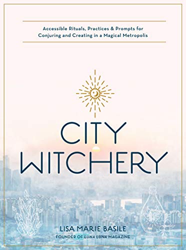 Stock image for City Witchery: Accessible Rituals, Practices & Prompts for Conjuring and Creating in a Magical Metropolis for sale by PlumCircle