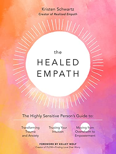 Stock image for The Healed Empath: The Highly Sensitive Person  s Guide to Transforming Trauma and Anxiety, Trusting Your Intuition, and Moving from Overwhelm to Empowerment for sale by Half Price Books Inc.